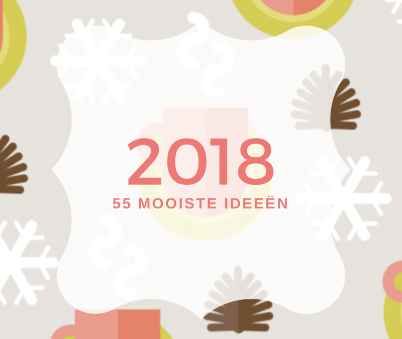 Dit zijn de 55 mooiste ideeën voor 2018 van lezers